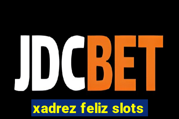 xadrez feliz slots